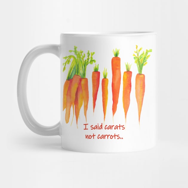 I said carats not carrots - funny quote carrot by kittyvdheuvel